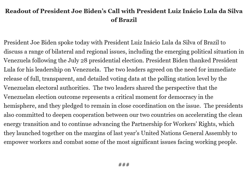 Lectura de la llamada de @POTUS con el presidente Luiz Inácio Lula da Silva de Brasil: Los dos líderes coincidieron en la necesidad de que las autoridades electorales venezolanas publiquen de inmediato datos de votación completos, transparentes y detallados a nivel de las mesas electorales.